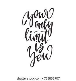 Inspirational quote Your only limit is you. Hand lettering design element. Ink brush calligraphy. Vector illustration