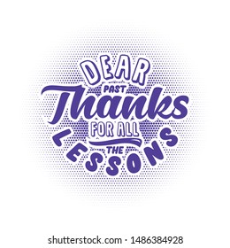 Inspirational quotedear past thanks for all lessons hand drawing typography illustration for tshirt
