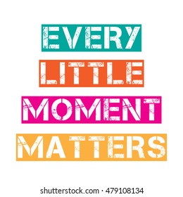 Inspirational quote."Every little moment matters", vector format