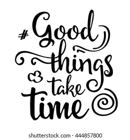 1,068 Good things take time Images, Stock Photos & Vectors | Shutterstock