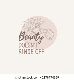 Inspirational quotes about beauty, motivation. Handwritten lettering, vector illustration, poster. The inscription "beauty doesn't rinse off". Pastel colors, abstract shapes. Outline drawing, flowers.