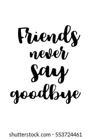Inspirational quotes about friendship. Hand lettering and calligraphy motivational quote. Friends never say goodbye.