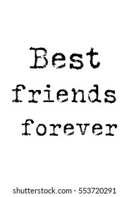 Inspirational quotes about friendship. Typewriter style quote. Best friends forever.