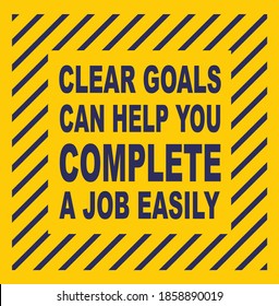 Inspirational quotes about the importance of making a goal. Clear goals can help you complete a job easily.