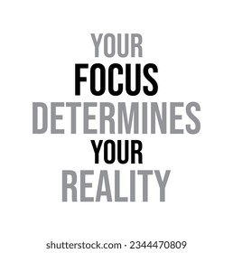 Inspirational quotes about life. Your focus determines your reality.
