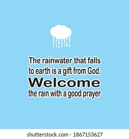 Inspirational quotes about rain. The rainwater that falls to earth is a gift from God. Welcome the rain with a good prayer.