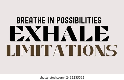 inspirational quotes Breathe in possibilities; exhale limitations