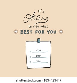 Inspirational quotes with cute illustrations. It's okay to do what is best for you. Perfect for quote cards, lettering, posters, or female graphic t-shirt print. Vector illustration.