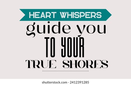 inspirational quotes Heart whispers guide you to your true shores.