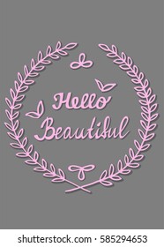 Inspirational quotes, Hello Beautiful hand written calligraphy inside laurel leaves frame, greeting card design, lettering poster