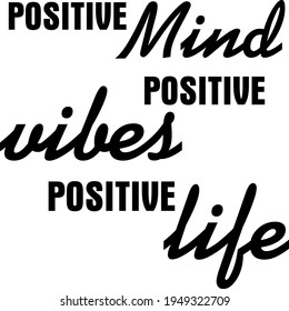 Inspirational Quotes For Life - Positive Mind Positive Vibes Positive Life. Simple Text Vector Illustration Eps 10