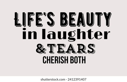 inspirational quotes Life's beauty in laughter and tears; cherish both.