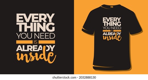 Inspirational Quotes. Motivational Quote T-Shirt Design. Everything you need already inside.