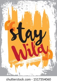 Inspirational quotes poster. Motivational quote vector design. Grunge Design. Stay wild.