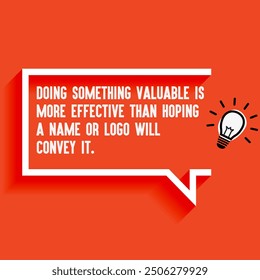 Inspirational Quotes For Startups, Business "Doing something valuable is more effective than hoping a name or logo will convey it. " . Motivational quotes for success.
