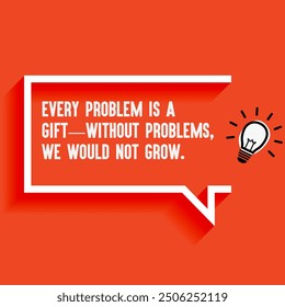 Inspirational Quotes For Startups, Business "Every problem is a gift—without problems, we would not grow " . Motivational quotes for success.
