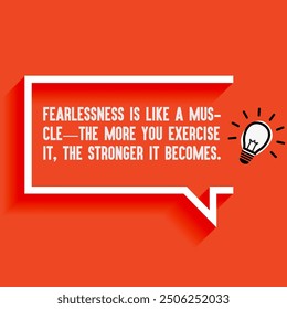 Inspirational Quotes For Startups, Business " Fearlessness is like a muscle—the more you exercise it, the stronger it becomes." . Motivational quotes for success.
