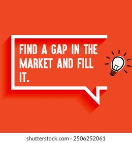 Inspirational Quotes For Startups, Business "
Find a gap in the market and fill it " . Motivational quotes for success.
