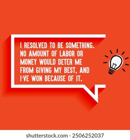 Inspirational Quotes For Startups, Business "I resolved to be something No amount of labor or money would deter me from giving my best " . Motivational quotes for success.
