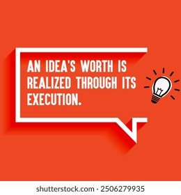 Inspirational Quotes For Startups, Business " An idea's worth is realized through its execution" . Motivational quotes for success.
