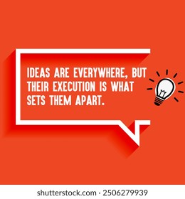 Inspirational Quotes For Startups, Business "Ideas are everywhere but their execution is what sets them apart. " . Motivational quotes for success.
