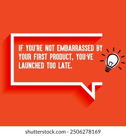 Inspirational Quotes For Startups, Business "If you're not embarrassed by your first product, you’ve launched too late " . Motivational quotes for success.
