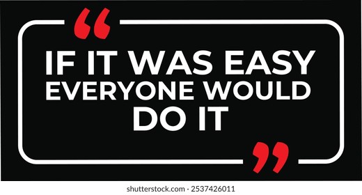 Inspirational Quotes For Startups, Business "if it was easy everyone would do it. " . Motivational quotes for success. business commerce concepts. eps vector format file. 