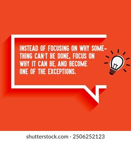 Inspirational Quotes For Startups, Business "Instead of focusing on why something can’t be done, focus on why it can be—and become one of the exceptions " . Motivational quotes for success.
