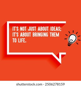 Inspirational Quotes For Startups, Business "Its not just about ideas it's about bringing them to life. " . Motivational quotes for success.
