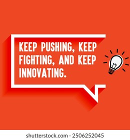 Inspirational Quotes For Startups, Business "Keep pushing, keep fighting, and keep innovating. " . Motivational quotes for success.
