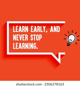 Inspirational Quotes For Startups, Business "
Learn early and never stop learning " . Motivational quotes for success.
