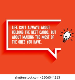 Inspirational Quotes For Startups, Business "Life isn’t always about holding the best cards, but about making the most of the ones you have " . Motivational quotes for success.
