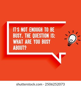 Inspirational Quotes For Startups, Business " It’s not enough to be busy The question is what are you busy about." . Motivational quotes for success.
