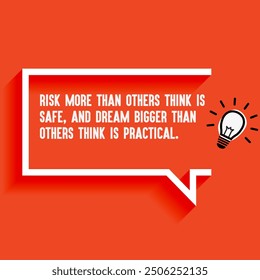 Inspirational Quotes For Startups, Business "Risk more than others think is safe, and dream bigger than others think is practical. " . Motivational quotes for success.
