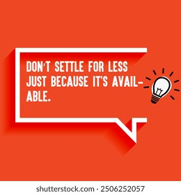 Inspirational Quotes For Startups, Business " Don’t settle for less just because it's available" . Motivational quotes for success.
