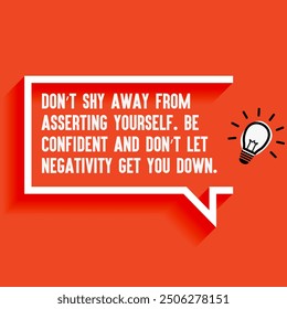 Inspirational Quotes For Startups, Business " Don’t shy away from asserting yourself Be confident and don’t let negativity get you down" . Motivational quotes for success.
