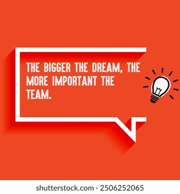 Inspirational Quotes For Startups, Business "The bigger the dream the more important the team. " . Motivational quotes for success.
