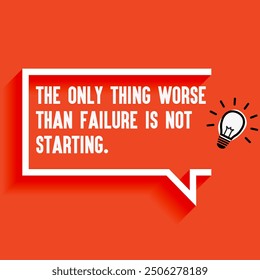 Inspirational Quotes For Startups, Business "The only thing worse than failure is not starting " . Motivational quotes for success.
