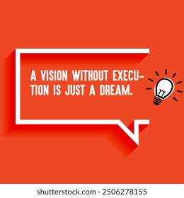 Inspirational Quotes For Startups, Business " A vision without execution is just a dream" . Motivational quotes for success.
