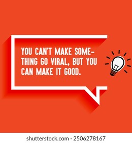 Inspirational Quotes For Startups, Business "You can't make something go viral, but you can make it good. " . Motivational quotes for success.
