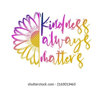 Inspirational Quotes T shirt Design, Kindness Always Matters Quote