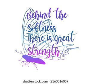 Inspirational Quotes T shirt Design, Behind The Softness There Is Great Strength Quote 