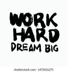 Inspirational quotes text. Work Hard Dream Big. Lettering design for posters, t-shirts, advertisement. Vector illustration.