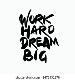Inspirational quotes text. Work Hard Dream Big. Lettering design for posters, t-shirts, advertisement. Vector illustration.