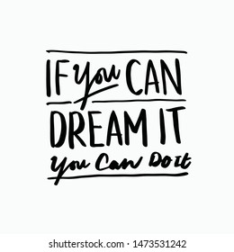 Inspirational quotes text. If You Can Dream It, You Can Do It. Lettering design for posters, t-shirts, advertisement. Vector illustration.