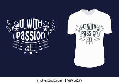 Inspirational quotes typography t shirt, Vector illustration with hand-drawn lettering. "it with passion all" Typography Vector graphic for t shirt. Vector graphic, typographic poster or t shirt.