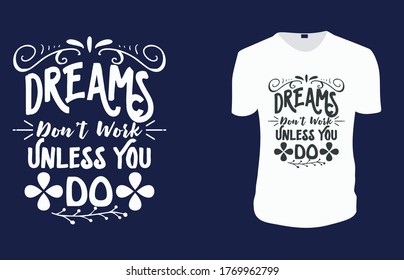 Inspirational quotes typography t shirt, Vector illustration with hand-drawn lettering. "Dreams Don't Work Unless You Do" Typography Vector graphic for t shirt. Vector graphic,  