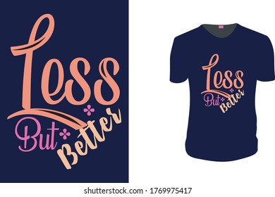 Inspirational quotes typography t shirt, Vector illustration with hand-drawn lettering. "Less But Better" Typography Vector graphic for t shirt. Vector graphic, typographic poster or t shirt.
