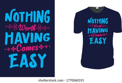 Inspirational quotes typography t shirt, Vector illustration with hand-drawn lettering. "Nothing Worth having Comes Easy" Typography Vector graphic for t shirt. Vector graphic,  