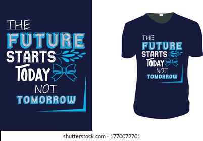 Inspirational quotes typography t shirt, Vector illustration with hand-drawn lettering. "The Future Starts Today Not Tomorrow" Typography Vector graphic for t shirt. Vector graphic, typographic poster